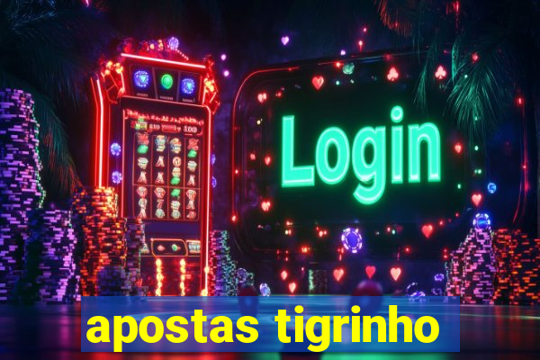 apostas tigrinho