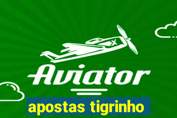 apostas tigrinho