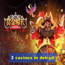 3 casinos in detroit