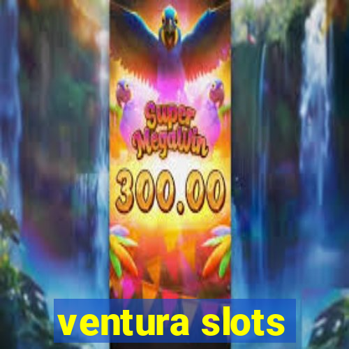 ventura slots