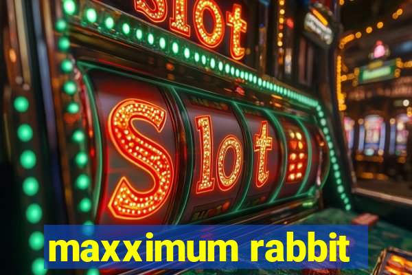 maxximum rabbit