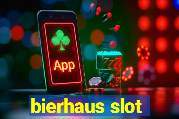 bierhaus slot