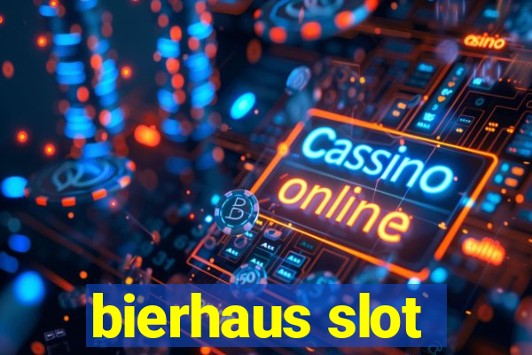 bierhaus slot