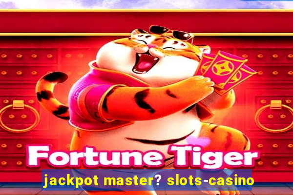 jackpot master? slots-casino