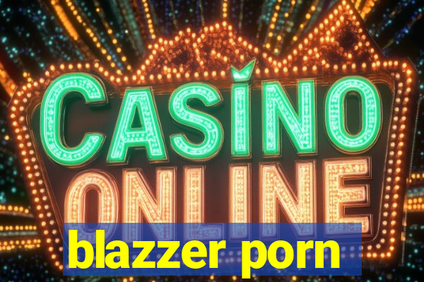 blazzer porn