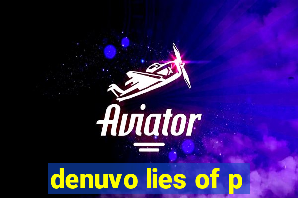 denuvo lies of p