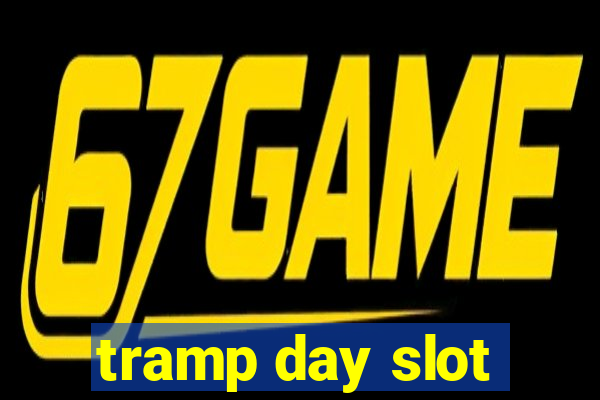 tramp day slot