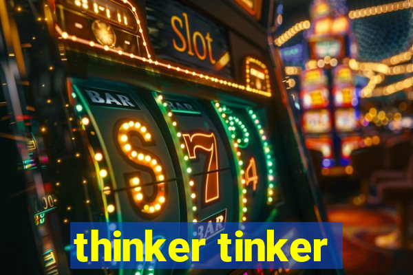 thinker tinker