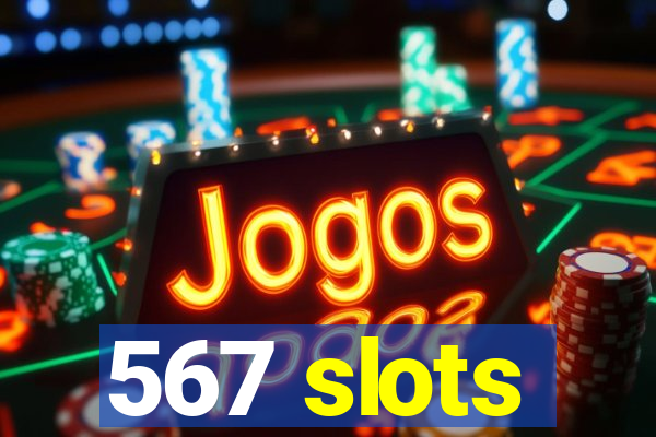 567 slots