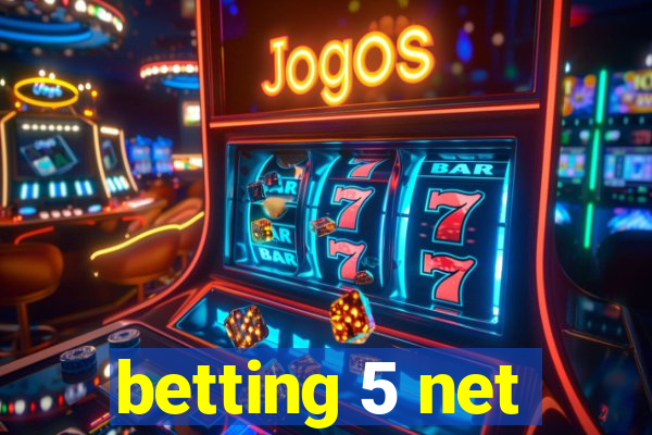 betting 5 net