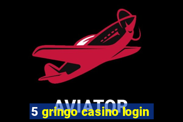 5 gringo casino login