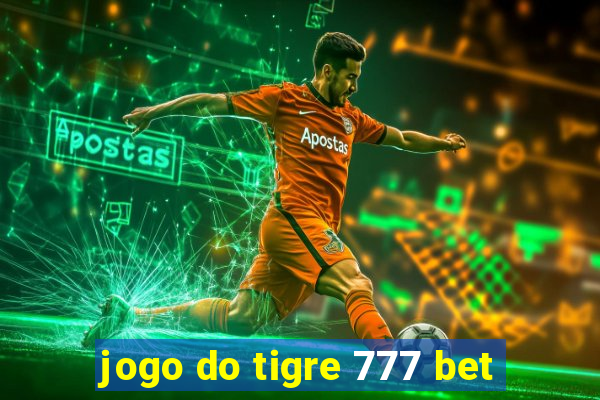 jogo do tigre 777 bet