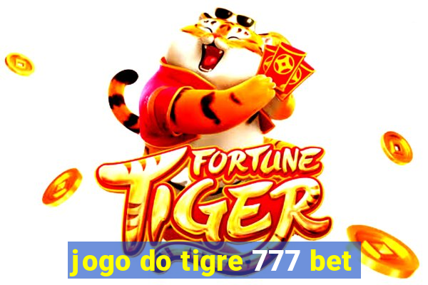 jogo do tigre 777 bet