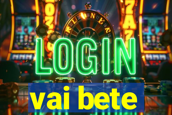 vai bete