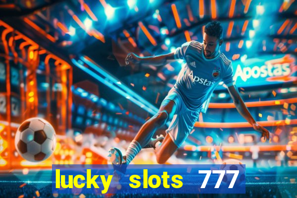 lucky slots 777 cassino online