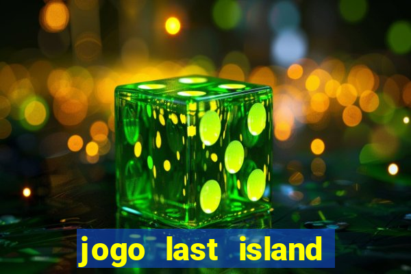 jogo last island of survival