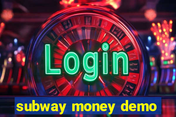 subway money demo