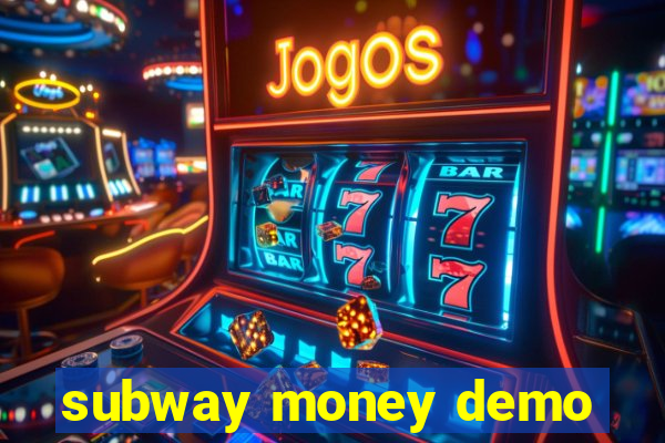 subway money demo