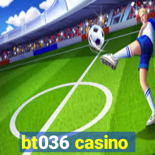 bt036 casino