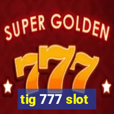 tig 777 slot