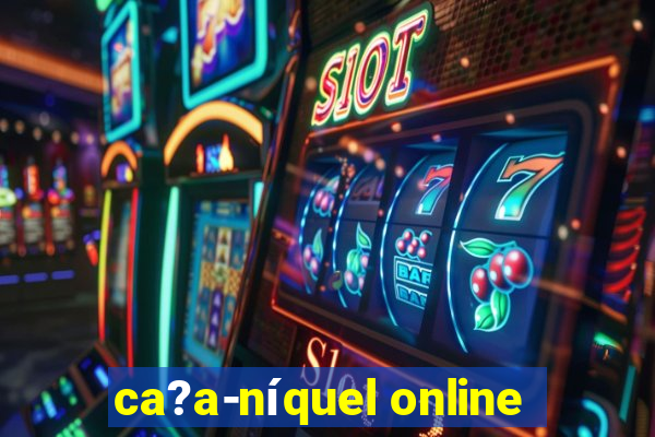 ca?a-níquel online