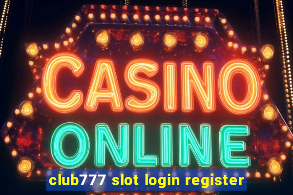 club777 slot login register