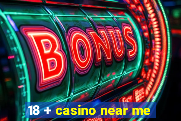 18 + casino near me