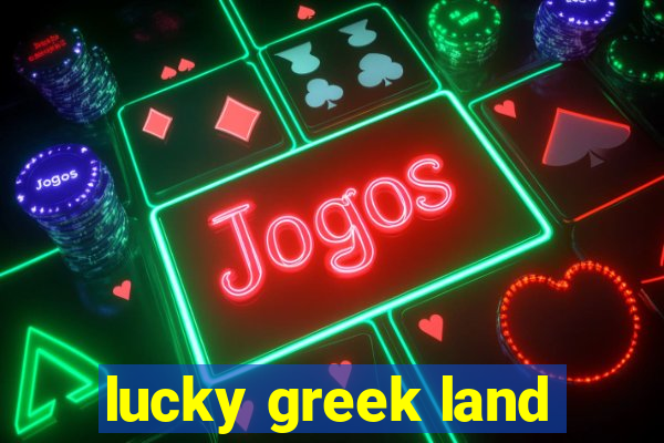 lucky greek land