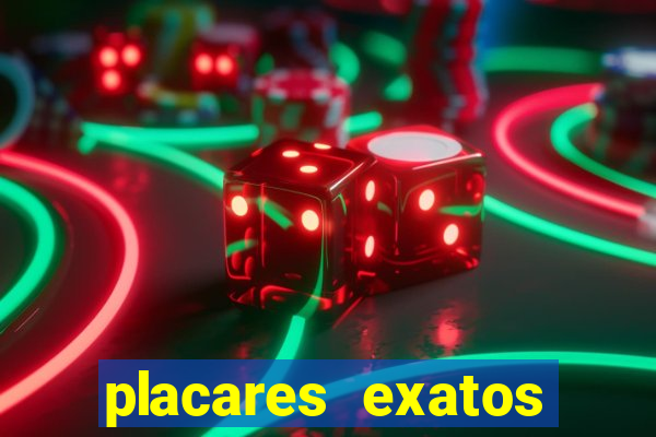 placares exatos para hoje