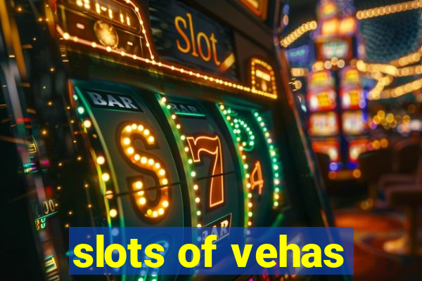 slots of vehas