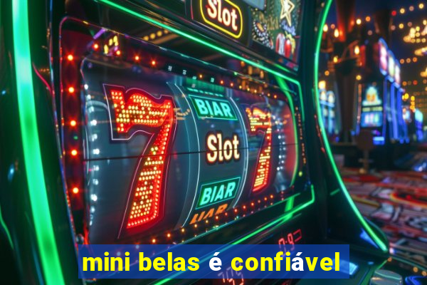 mini belas é confiável