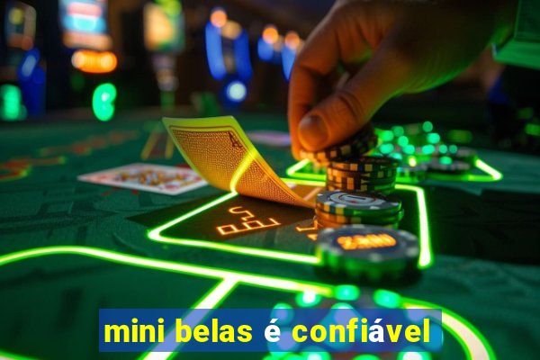 mini belas é confiável