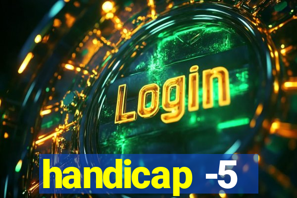 handicap -5