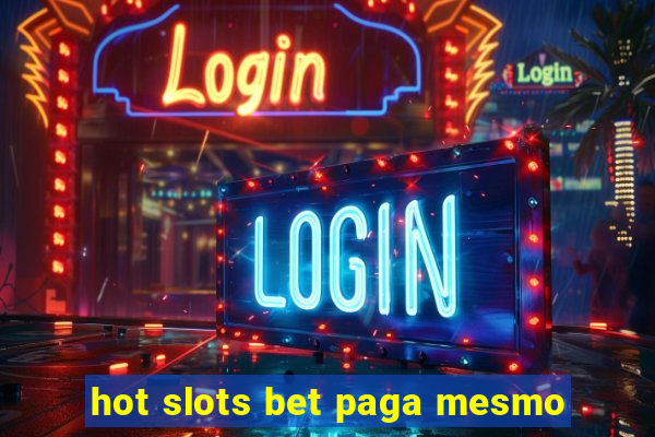 hot slots bet paga mesmo