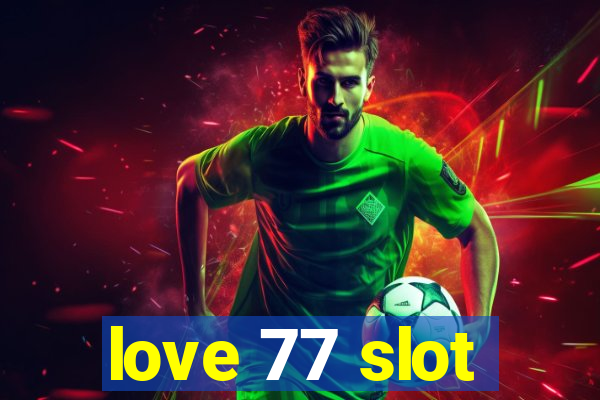 love 77 slot