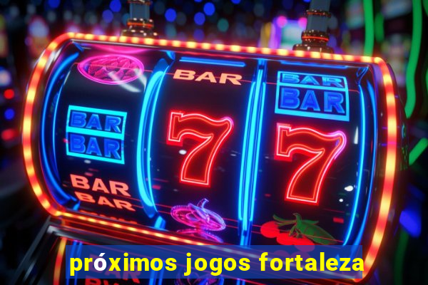 próximos jogos fortaleza