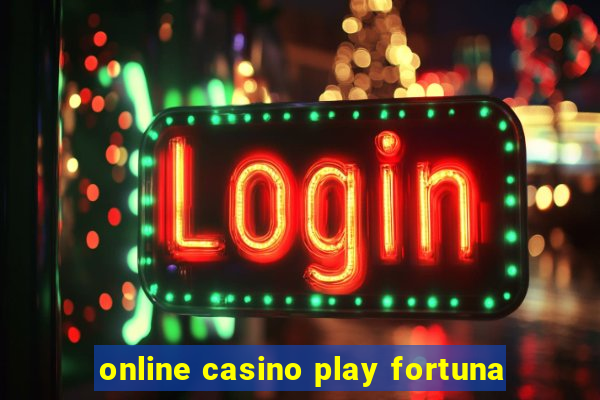 online casino play fortuna