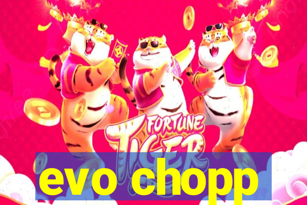 evo chopp