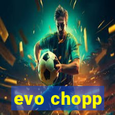 evo chopp