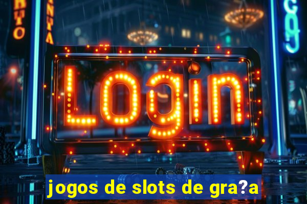 jogos de slots de gra?a