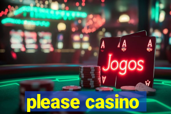 please casino