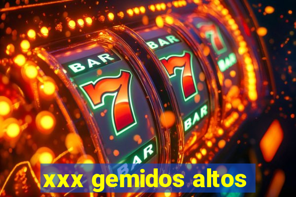 xxx gemidos altos