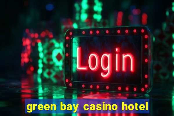 green bay casino hotel