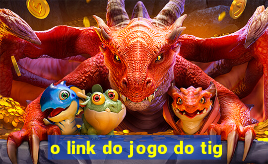 o link do jogo do tig