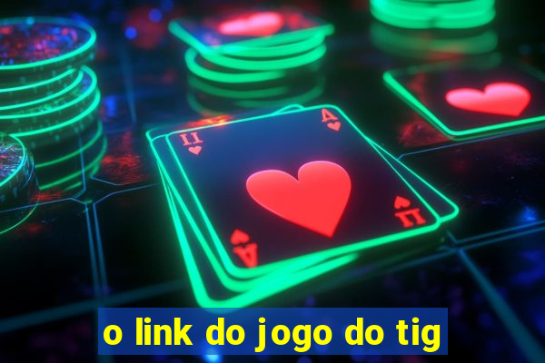 o link do jogo do tig