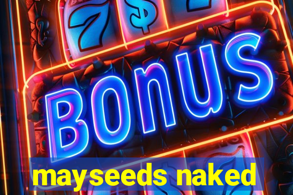 mayseeds naked