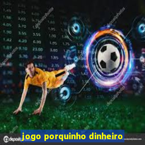 jogo porquinho dinheiro