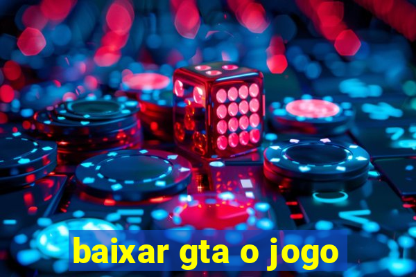 baixar gta o jogo