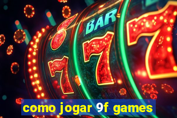 como jogar 9f games