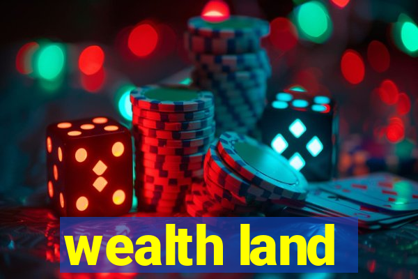 wealth land